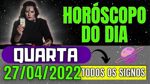 HOROSCOPO DO DIA DE HOJE 💥 QUARTA 27 de ABRIL de 2022 | PREVISÕES PARA TODOS OS SIGNOS