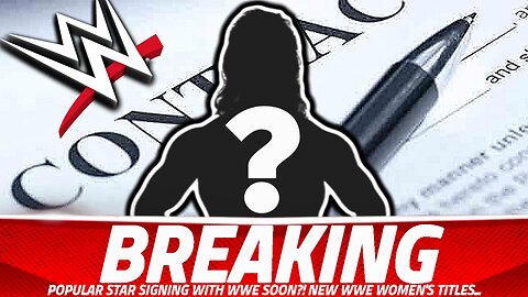 HUGE WWE NEWS! POPULAR STAR SIGNING WITH WWE!? BAD NEWS FOR THE WOMEN'S TITLES