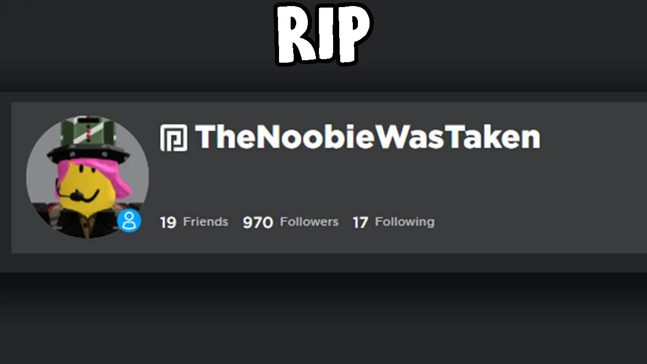 Rest In Peace TheNoobieWasTaken😞