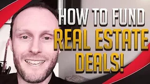 How To Fund Your Real Estate Deals...(Even If You Have No Money!)