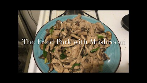 The Fried Pork with Mushroom 蘑菇炒肉片/鲜蘑肉片