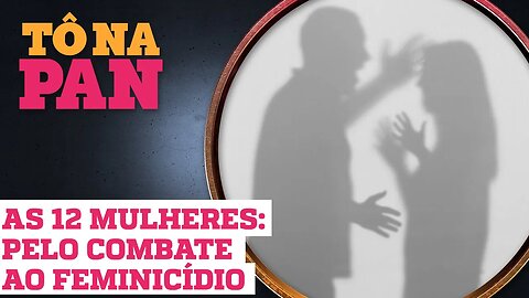 CRISTIANE E O COMBATE ININTERRUPTO AO FEMINICÍDIO | Tô Na Pan