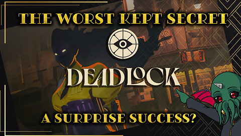 The Worst Kept Secret: Deadlock - A Surprise Success?