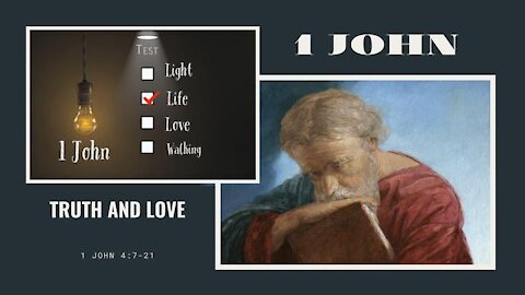 1 John 4:7-21; Truth and Love. Pt. 1