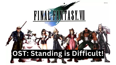 "Standing on Two Legs is Difficult!" (FFVII OST 45)