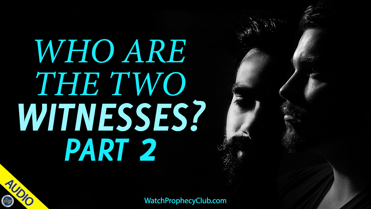 Who are the Two Witnesses? Part 2 - 04/29/2021