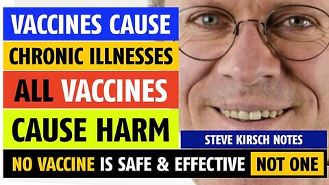 No vaccines are safe; All vaccines cause harm, says Steve Kirsc