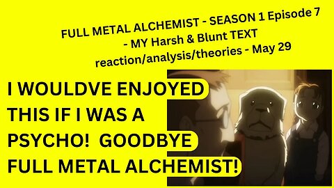 FULL METAL ALCHEMIST - SEASON 1 Episode 7 - MY Harsh & Blunt TEXT reaction/analysis/theories