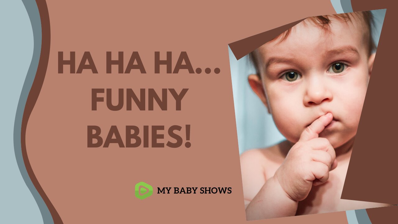 Ha Ha Ha... Funny Babies!