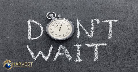 Don’t Wait