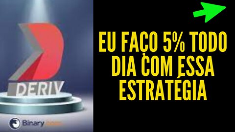 Estratégia Deriv para fazer 5% todo dia