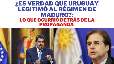 ¿ES CIERTO QUE URUGUAY RECONOCIÓ AL RÉGIMEN DE MADURO? ¿QUÉ HAY DETRÁS DE TODO ESTO?