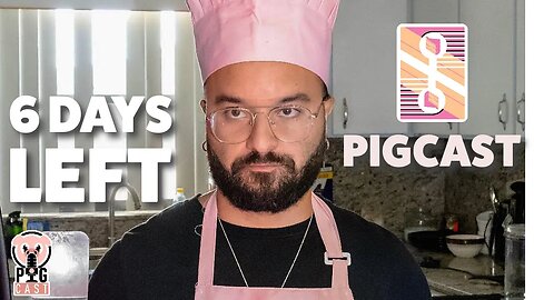 6 Days Left - Pigcast