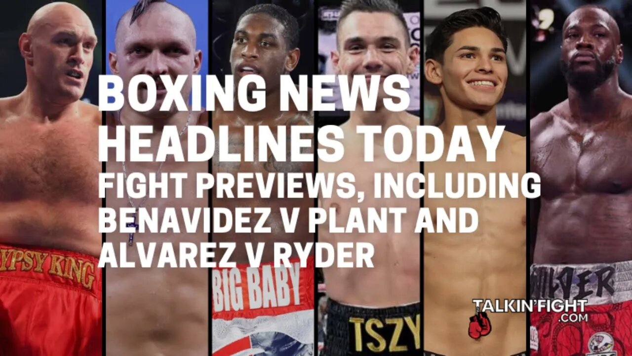 Fight Previews, including Benavidez v Plant and Alvarez v Ryder