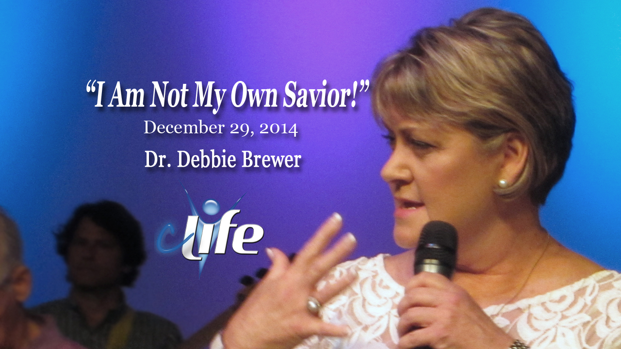 "I Am Not My Savior!" Debbie Brewer December 27, 2014