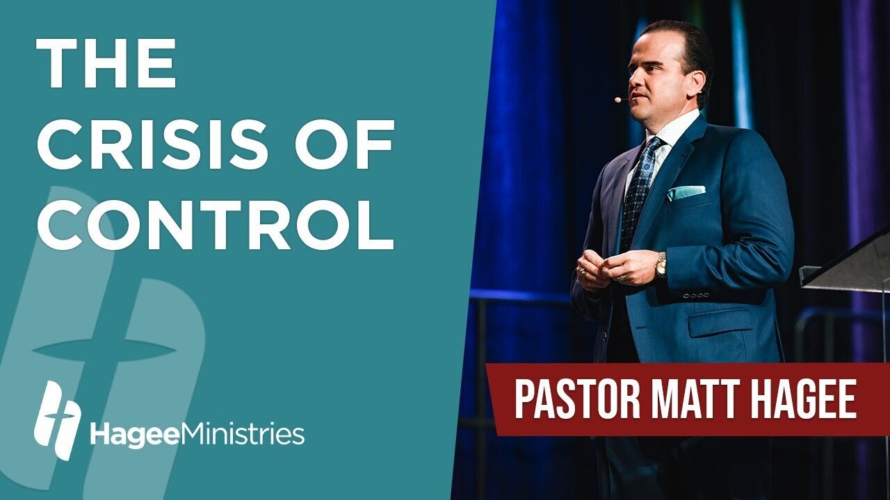 Pastor Matt Hagee - "The Crisis of Control"