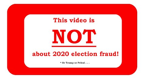 This video is NOT about 2020 election fraud!