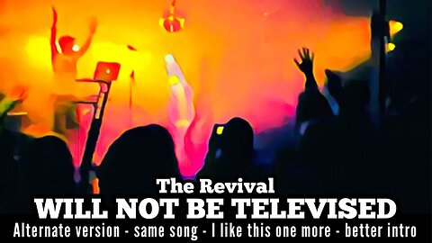 The REVIVAL will not be televised - alternative version. - many links in description