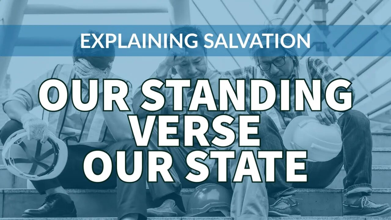 Explaining Salvation - Part 4: Standing Verses State - Christ in us, the hope of glory