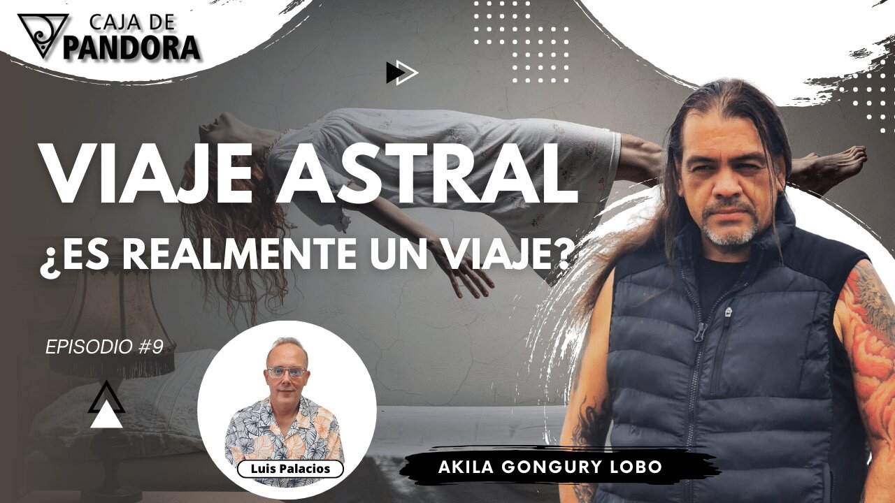 Viaje Astral ¿es realmente un viaje? con Akila Gongury Lobo