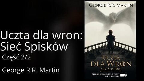 🔄Uczta dla wron: Sieć spisków Część 2/2, Cykl: - Pieśń Lodu i Ognia (tom 4.2) - George R.R. Martin