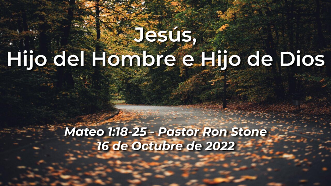 2022-10-16 -Jesús, Hijo del Hombre e Hijo de Dios (Mateo 1:18-25) - Pastor Ron (Spanish)