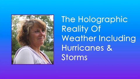 The Holographic Reality Of Weather Including Hurricanes And Storms