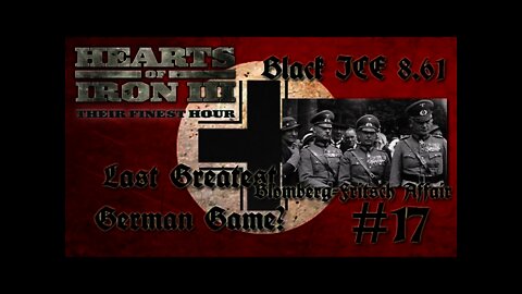 Hearts of Iron 3: Black ICE 8.6 - 17 (Germany) I talk about the Blomberg–Fritsch affair