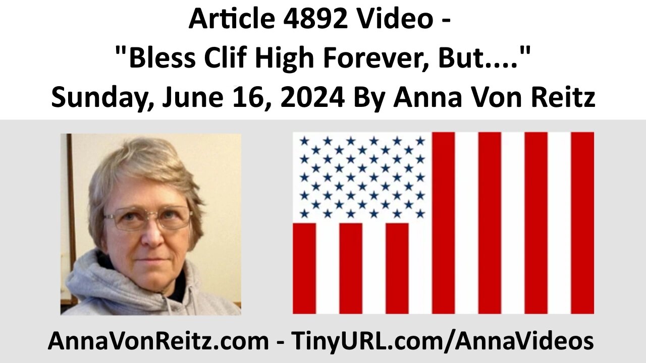 Article 4892 Video - Bless Clif High Forever, But.... - Sunday, June 16, 2024 By Anna Von Reitz