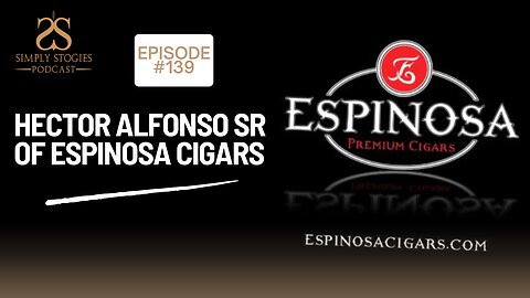 Episode 139: Hector Alfonso Sr. of Espinosa Cigars