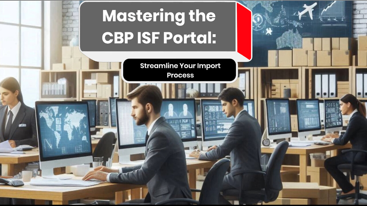 Mastering the CBP ISF Portal: Your Key to Streamlined Customs Compliance!