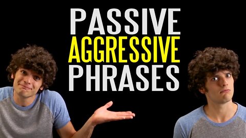 The Ten Most Passive Aggressive Phrases