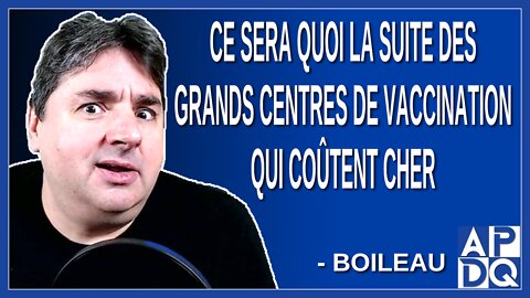 Ce sera quoi la suite des grands centres de vaccination qui coûtent cher