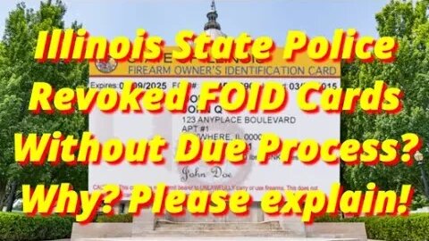 Did Illinois State Police Revoke FOID Cards Without Due Process? Please Explain!