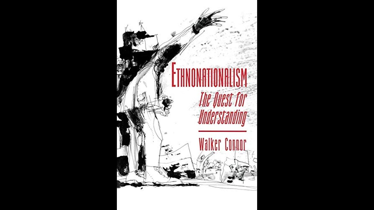 #276 7-9-19 Ethnonationalism: The Quest For Understanding By Walker Connor VII