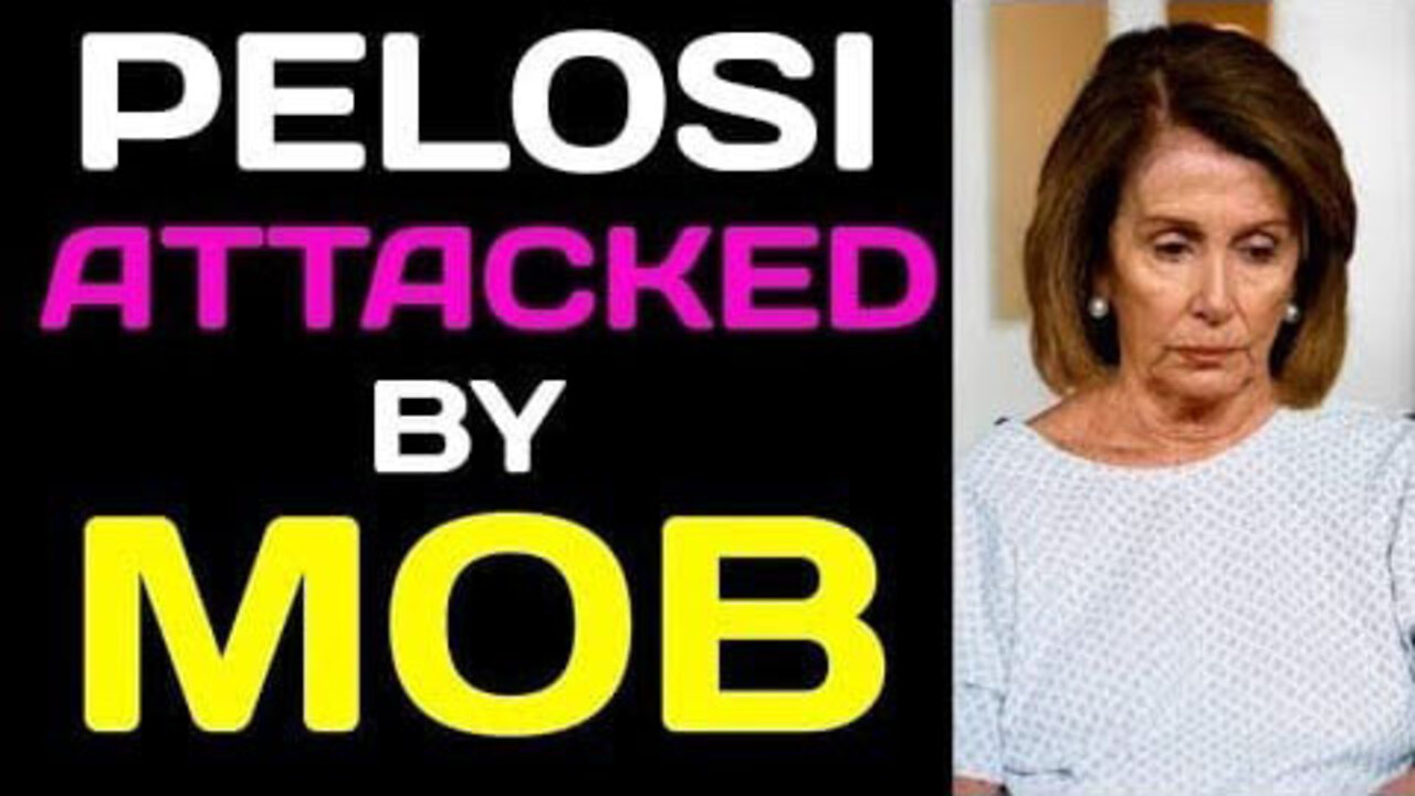 PELOSI HAS BEEN ATTAKCED BY THE MOB TODAY UPDATE