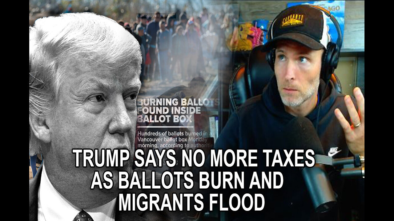 Ballots Burn, Migrants Flood, and Trump Says He Will End Income Tax