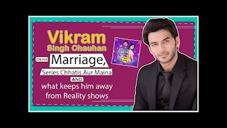 Vikram Singh Chauhan On Marriage, Series Chhatis Aur Maina & What Keeps Him Away From Reality Shows