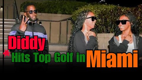 Diddy Hits Topgolf in Miami Amid Sex Trafficking Investigation