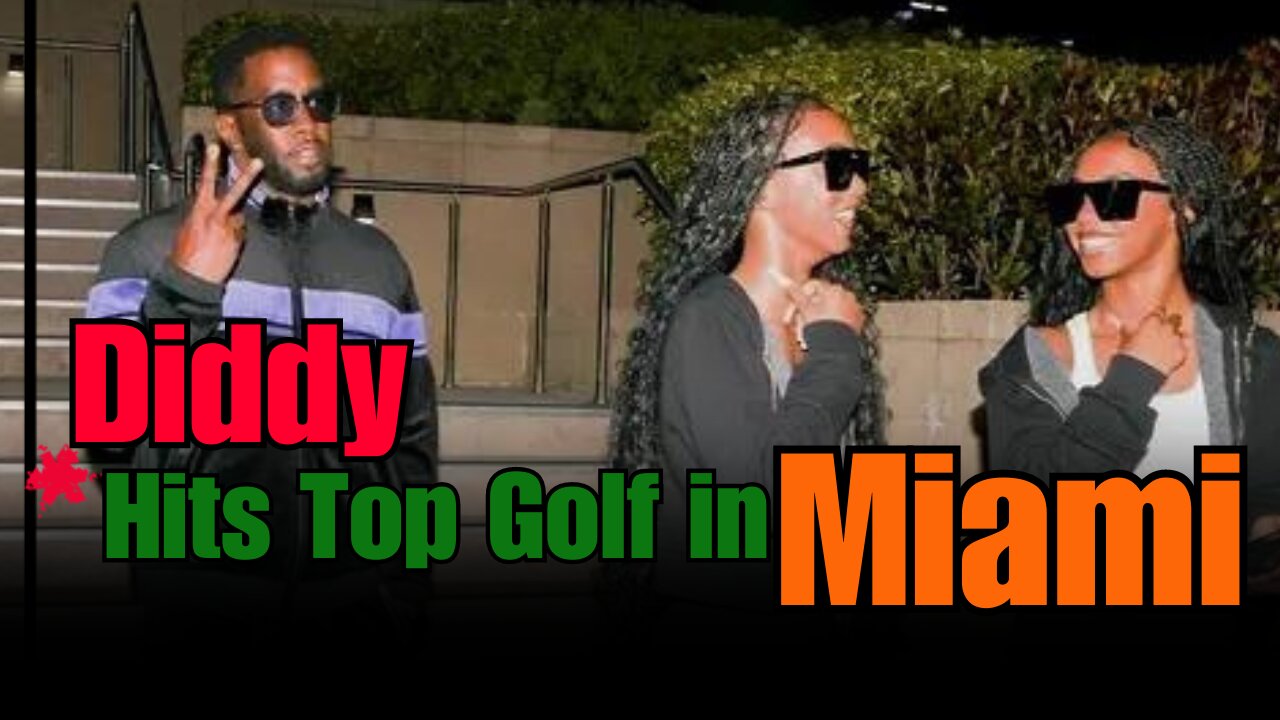 Diddy Hits Topgolf in Miami Amid Sex Trafficking Investigation