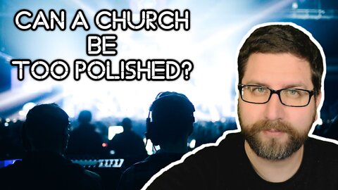 Can a Church Be Too Polished?