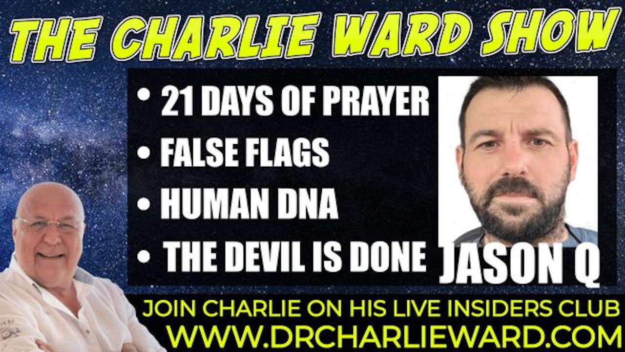 FALSE FLAGS, 21 DAYS OF PRAYERS, HUMAN DNA, THE DEVIL IS DONE! WITH JASON Q & CHARLIE WARD