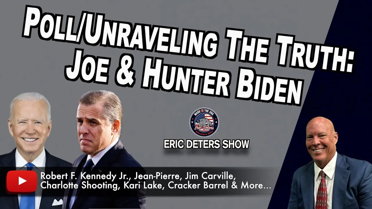 Poll/Unraveling The Truth: Joe & Hunter Biden | Eric Deters Show | April 30, 2024