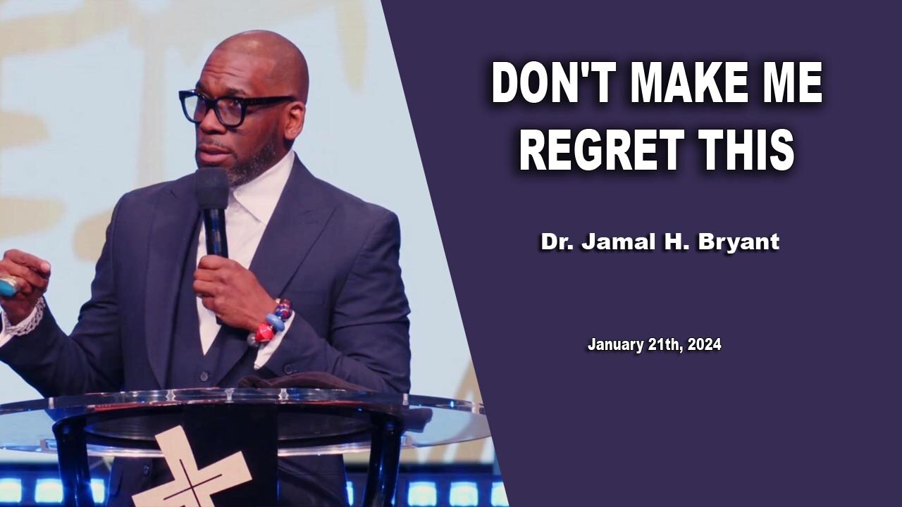 Dr. Jamal H. Bryant - DON'T MAKE ME REGRET THIS - Sunday 21th, January 2024
