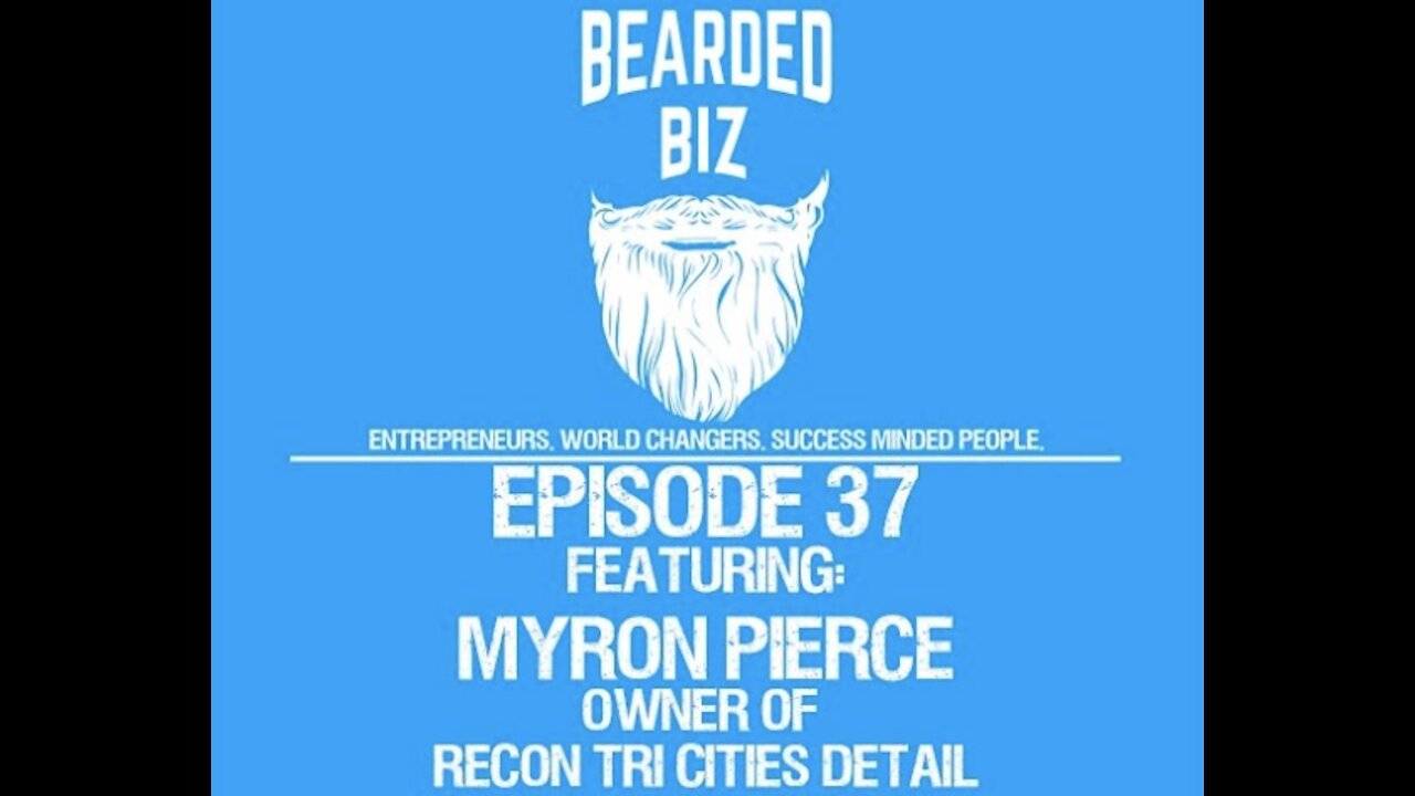 Bearded Biz - Ep. 37 - Myron Pierce - Owner of Recon Tri Cities Detail