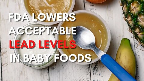 FDA Lowers Acceptable Lead Levels in Baby Food