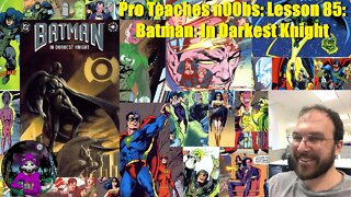 Pro Teaches n00bs: Lesson 85: Batman: In Darkest Knight