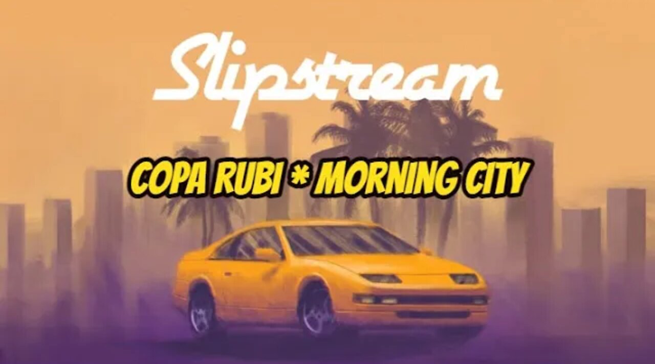 Slipstream * Copa Rubi | Morning City [1/5]