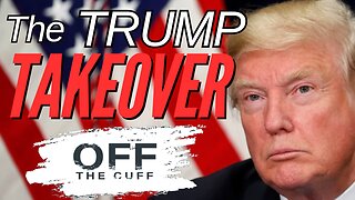 OFF THE CUFF: THE TRUMP TAKEOVER! It's a TRIFECTA! Life is about to CHANGE!