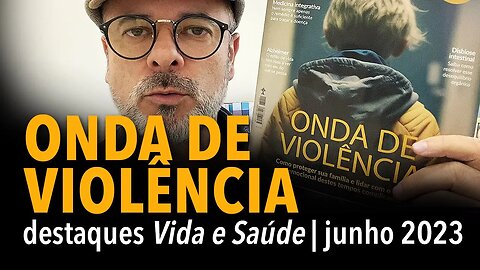 ONDA DE VIOLÊNCIA: destaques Vida e Saúde | junho 2023